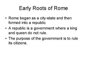 Early Roots of Rome Rome began as a
