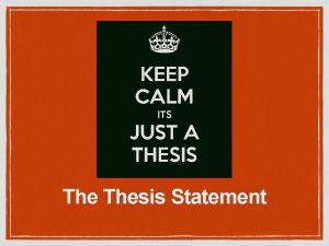 The Thesis Statement An effective thesis Clearly expresses