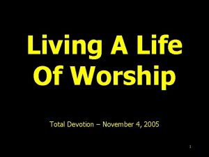 Living A Life Of Worship Total Devotion November