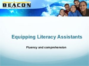 Equipping Literacy Assistants Fluency and comprehension Reading a