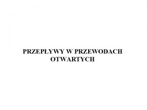 PRZEPYWY W PRZEWODACH OTWARTYCH WSTP Przewody otwarte dzielimy