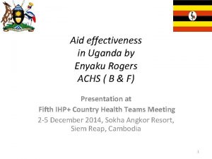 Aid effectiveness in Uganda by Enyaku Rogers ACHS