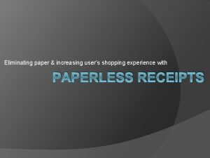 Eliminating paper increasing users shopping experience with PAPERLESS