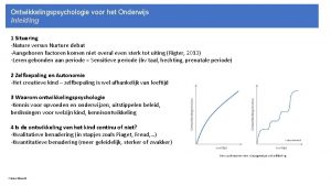 Ontwikkelingspsychologie voor het Onderwijs Inleiding 1 Situering Nature