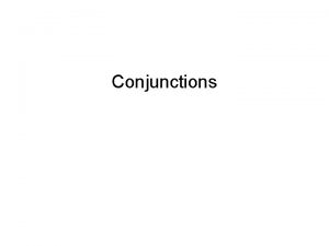 Conjunctions What is a Conjunction A conjunction is