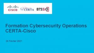 Formation Cybersecurity Operations CERTACisco 24 Fvrier 2021 Webinaire