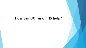 How can UCT and FHS help UCT Research