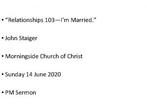 Relationships 103Im Married John Staiger Morningside Church of