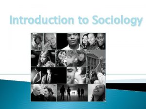 Introduction to Sociology What is Sociology The scientific