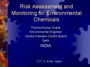 Risk Assessment and Monitoring for Environmental Chemicals Pramod