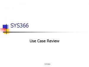 SYS 366 Use Case Review SYS 366 Contents