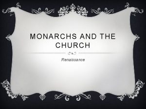 MONARCHS AND THE CHURCH Renaissance ANABAPTISTS v Religious