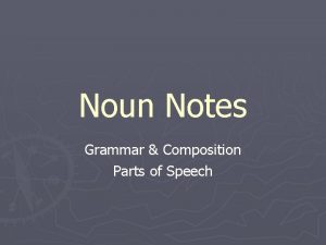 Noun Notes Grammar Composition Parts of Speech Basics