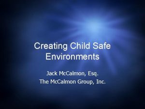 Creating Child Safe Environments Jack Mc Calmon Esq