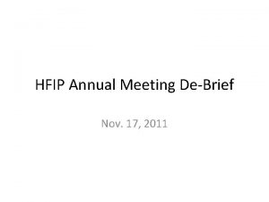 HFIP Annual Meeting DeBrief Nov 17 2011 Presentations