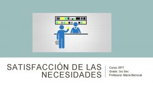 SATISFACCIN DE LAS NECESIDADES Curso EPT Grado 3