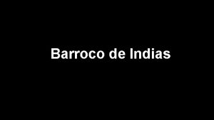 Barroco de Indias Recuerdan el Barroco europeo Escuela