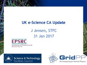 UK eScience CA Update J Jensen STFC 31