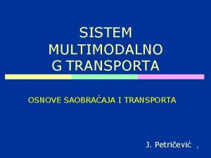 SISTEM MULTIMODALNO G TRANSPORTA OSNOVE SAOBRAAJA I TRANSPORTA