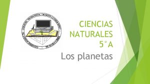 CIENCIAS NATURALES 5A Los planetas Los ocho planetas