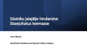 Ssiniku jalajlje hindamine Sissejuhatus teemasse Harri Moora Stockholmi