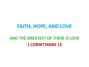 FAITH HOPE AND LOVE AND THE GREATEST OF