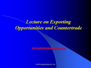 Lecture on Exporting Opportunities and Countertrade www assignmentpoint