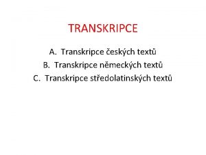 TRANSKRIPCE A Transkripce eskch text B Transkripce nmeckch