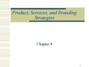 Product Services and Branding Strategies Chapter 8 1