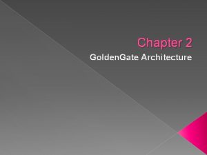 Chapter 2 Golden Gate Architecture Key Components Golden