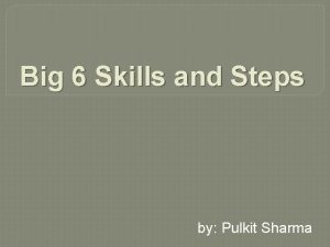 Big 6 Skills and Steps by Pulkit Sharma