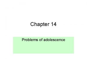 Chapter 14 Problems of adolescence Adolescence provide from