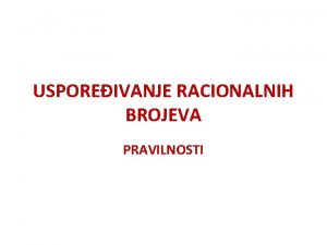 USPOREIVANJE RACIONALNIH BROJEVA PRAVILNOSTI 1 Kako se mijenjaju