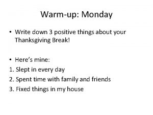 Warmup Monday Write down 3 positive things about