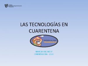 LAS TECNOLOGAS EN CUARENTENA MARCIA VILCHES P ORIENTADORA