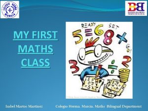 MY FIRST MATHS CLASS Isabel Martos Martnez Colegio