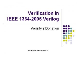 Verification in IEEE 1364 2005 Verilog Verisitys Donation