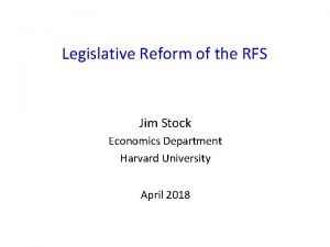 Legislative Reform of the RFS Jim Stock Economics