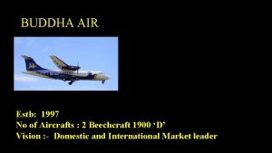 BUDDHA AIR Estb 1997 No of Aircrafts 2