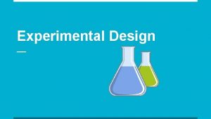 Experimental Design 1 Identify the Problem AMust identify