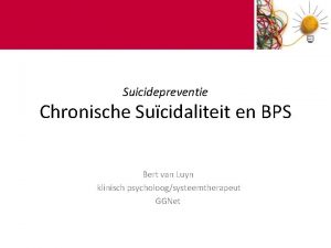 Suicidepreventie Chronische Sucidaliteit en BPS Bert van Luyn