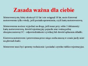 Zasada wana dla ciebie Motorowerzysta ktry ukoczy 13