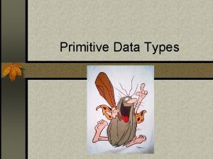 Primitive Data Types Identifiers n What word does