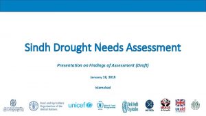 Sindh Drought Needs Assessment Presentation on Findings of