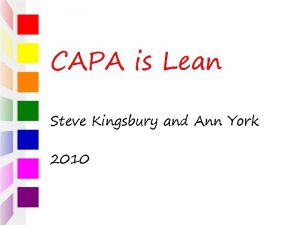 CAPA is Lean Steve Kingsbury and Ann York