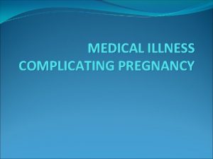MEDICAL ILLNESS COMPLICATING PREGNANCY HEART DISEASE IN PREGNANCY