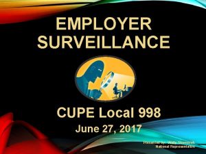 EMPLOYER SURVEILLANCE CUPE Local 998 June 27 2017