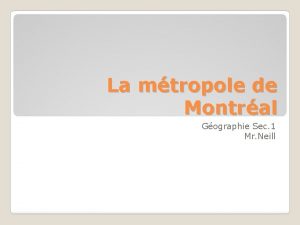 La mtropole de Montral Gographie Sec 1 Mr