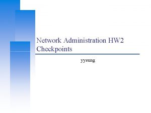 Network Administration HW 2 Checkpoints yysung Computer Center