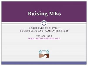 Raising MKs APOSTOLIC CHRISTIAN COUNSELING AND FAMILY SERVICES